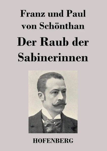 Обложка книги Der Raub der Sabinerinnen, Franz und Paul von Schönthan