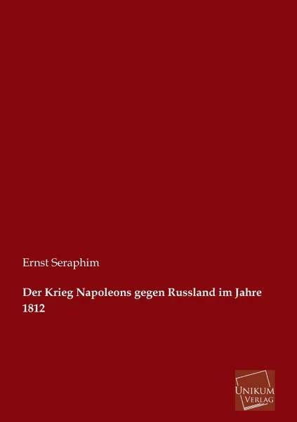 Обложка книги Der Krieg Napoleons Gegen Russland Im Jahre 1812, Ernst Seraphim