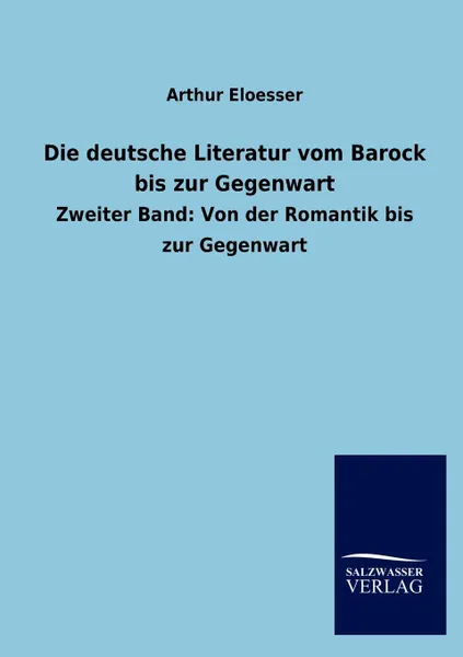 Обложка книги Die deutsche Literatur vom Barock bis zur Gegenwart, Arthur Eloesser