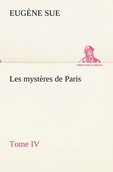 Обложка книги Les mysteres de Paris, Tome IV, Eugène Sue