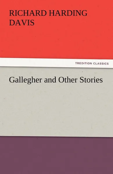 Обложка книги Gallegher and Other Stories, Richard Harding Davis