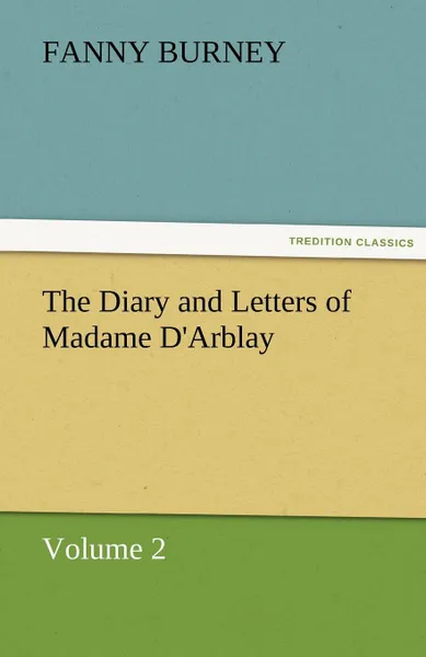 Обложка книги The Diary and Letters of Madame D.Arblay - Volume 2, Frances Burney