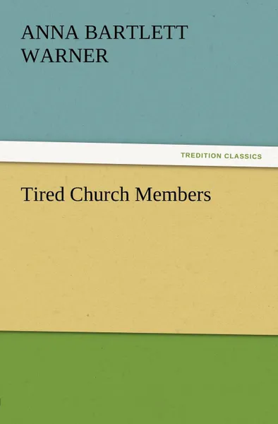 Обложка книги Tired Church Members, Anna Bartlett Warner