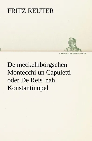 Обложка книги De meckelnborgschen Montecchi un Capuletti oder De Reis. nah Konstantinopel, Fritz Reuter