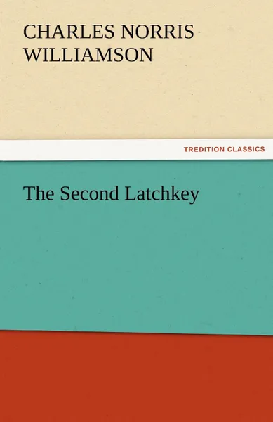 Обложка книги The Second Latchkey, C. N. C. Williamson