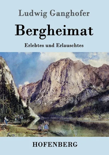 Обложка книги Bergheimat, Ludwig Ganghofer