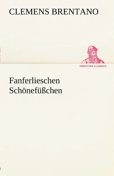 Обложка книги Fanferlieschen Schonefusschen, Clemens Brentano