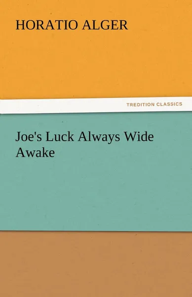 Обложка книги Joe.s Luck Always Wide Awake, Horatio Jr. Alger