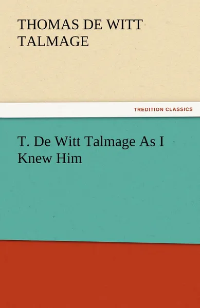 Обложка книги T. de Witt Talmage as I Knew Him, T. De Witt Talmage
