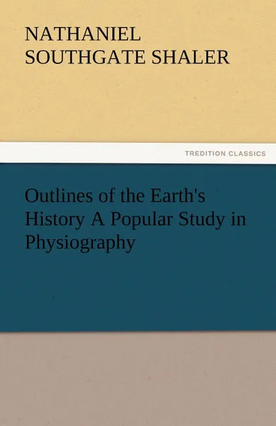 Обложка книги Outlines of the Earth.s History a Popular Study in Physiography, Nathaniel Southgate Shaler