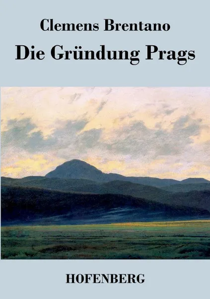 Обложка книги Die Grundung Prags, Clemens Brentano