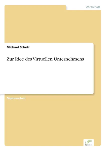 Обложка книги Zur Idee des Virtuellen Unternehmens, Michael Scholz