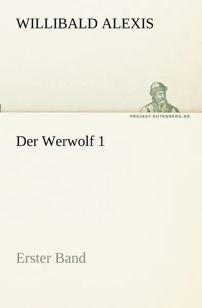 Обложка книги Der Werwolf 1, Willibald Alexis