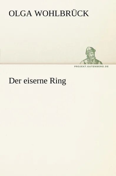 Обложка книги Der Eiserne Ring, Olga Wohlbr Ck