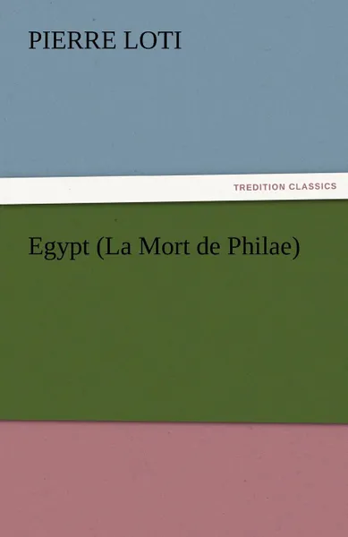 Обложка книги Egypt (La Mort de Philae), Pierre Loti