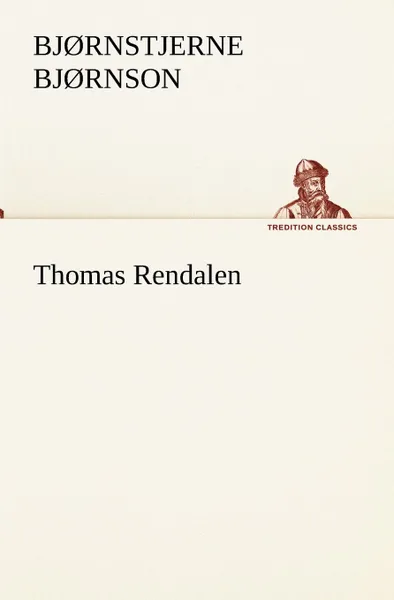 Обложка книги Thomas Rendalen, Bj Rnstjerne Bj Rnson, Bjornstjerne Bjornson