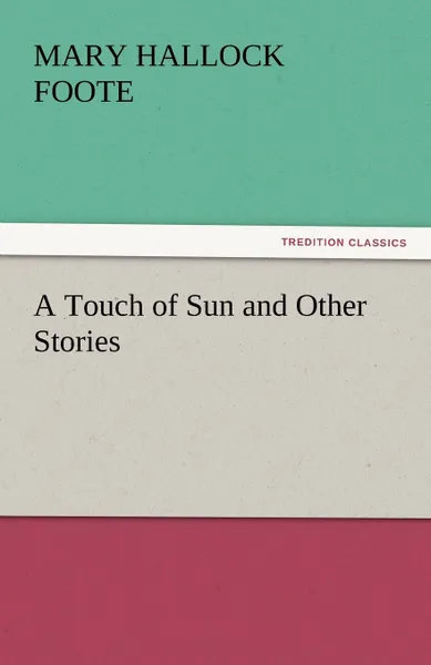 Обложка книги A Touch of Sun and Other Stories, Mary Hallock Foote