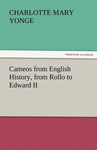 Обложка книги Cameos from English History, from Rollo to Edward II, Charlotte Mary Yonge