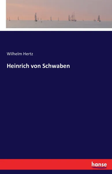 Обложка книги Heinrich von Schwaben, Wilhelm Hertz