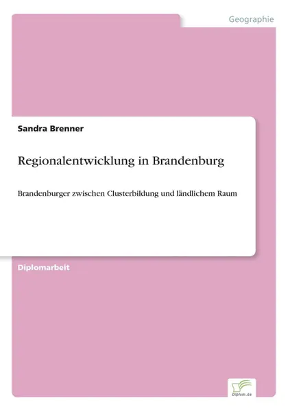 Обложка книги Regionalentwicklung in Brandenburg, Sandra Brenner