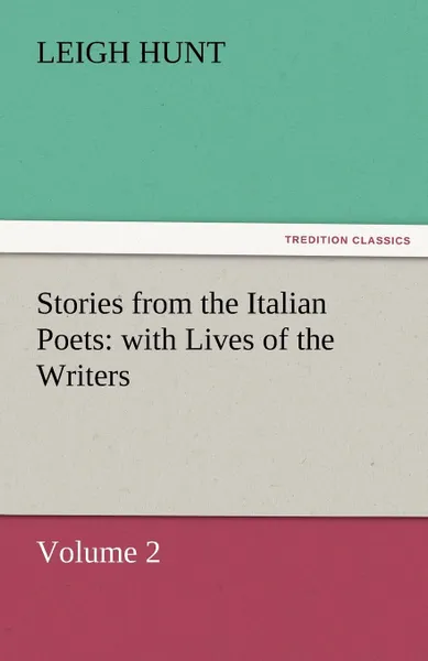 Обложка книги Stories from the Italian Poets. With Lives of the Writers, Leigh Hunt