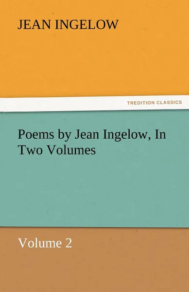 Обложка книги Poems by Jean Ingelow, in Two Volumes, Jean Ingelow