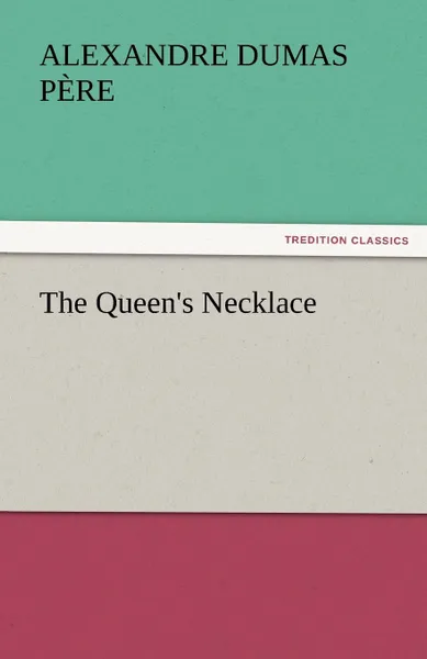 Обложка книги The Queen.s Necklace, Alexandre Dumas P. Re