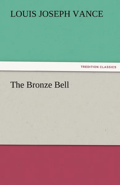 Обложка книги The Bronze Bell, Louis Joseph Vance