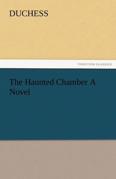 Обложка книги The Haunted Chamber a Novel, Duchess