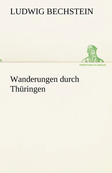 Обложка книги Wanderungen Durch Thuringen, Ludwig Bechstein