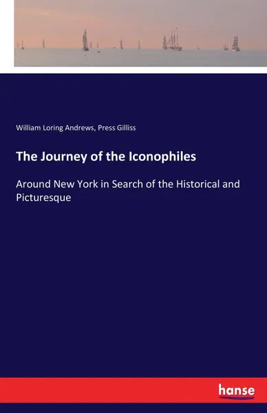 Обложка книги The Journey of the Iconophiles, William Loring Andrews, Press Gilliss