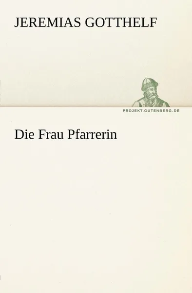 Обложка книги Die Frau Pfarrerin, Jeremias Gotthelf