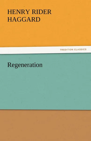 Обложка книги Regeneration, H. Rider Haggard, Henry Rider Haggard