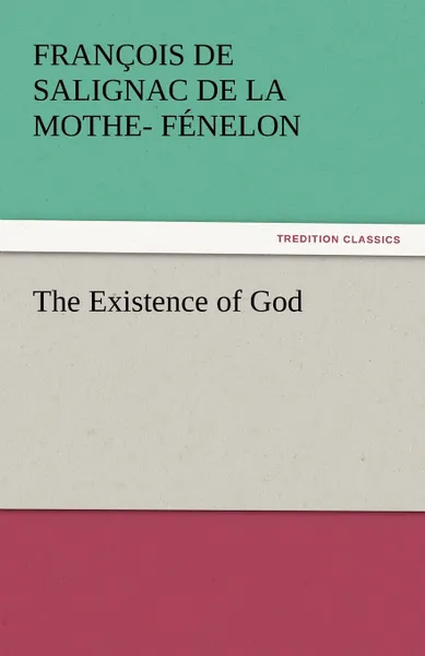 Обложка книги The Existence of God, Fran Ois De Salignac De La Mo F. Nelon