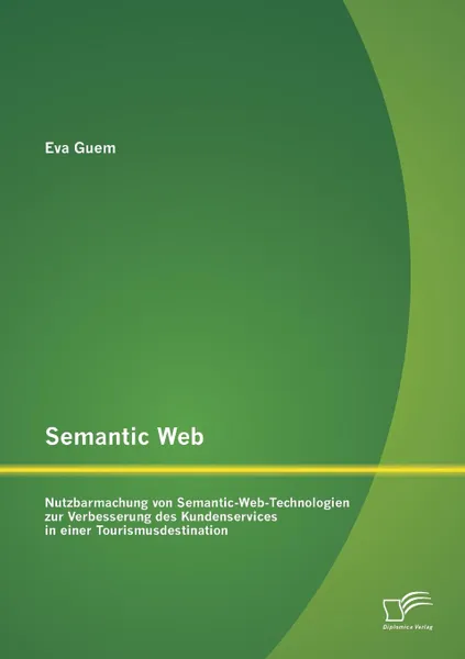 Обложка книги Semantic Web. Nutzbarmachung von Semantic-Web-Technologien zur Verbesserung des Kundenservices in einer Tourismusdestination, Eva Guem