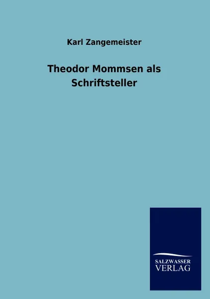 Обложка книги Theodor Mommsen als Schriftsteller, Karl Zangemeister