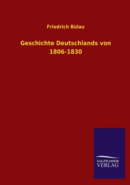 Обложка книги Geschichte Deutschlands von 1806-1830, Friedrich Bülau