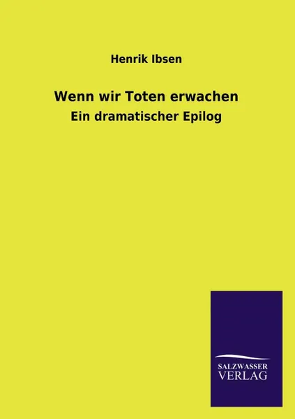 Обложка книги Wenn Wir Toten Erwachen, Henrik Johan Ibsen