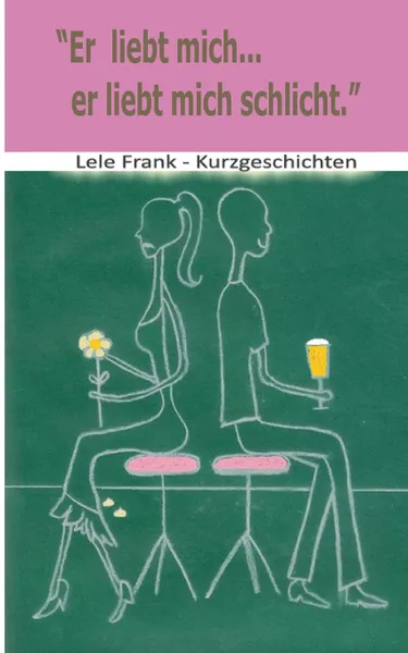 Обложка книги Er liebt mich... er liebt mich schlicht, Lele Frank