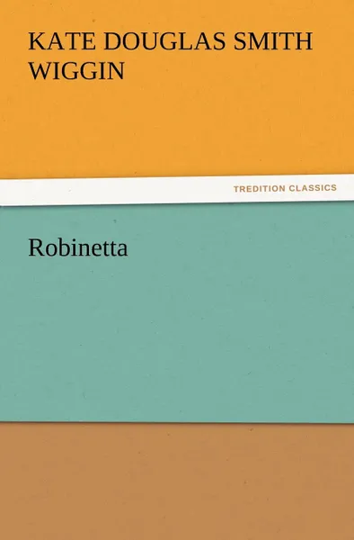Обложка книги Robinetta, Kate Douglas Smith Wiggin