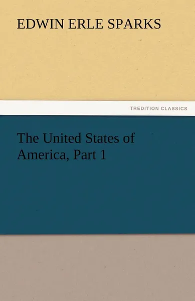 Обложка книги The United States of America, Part 1, Edwin Erle Sparks