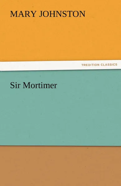 Обложка книги Sir Mortimer, Mary Johnston