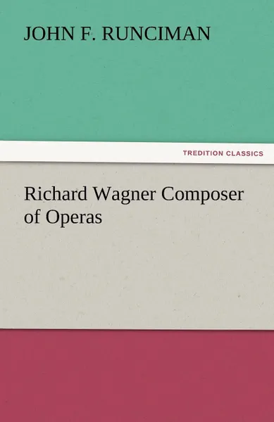 Обложка книги Richard Wagner Composer of Operas, John F. Runciman