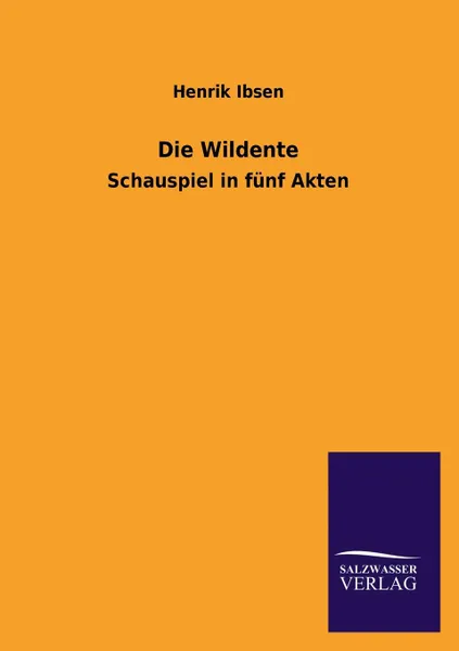 Обложка книги Die Wildente, Henrik Johan Ibsen
