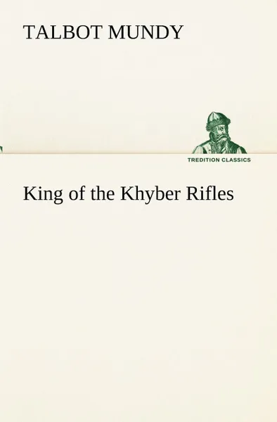 Обложка книги King of the Khyber Rifles, Talbot Mundy