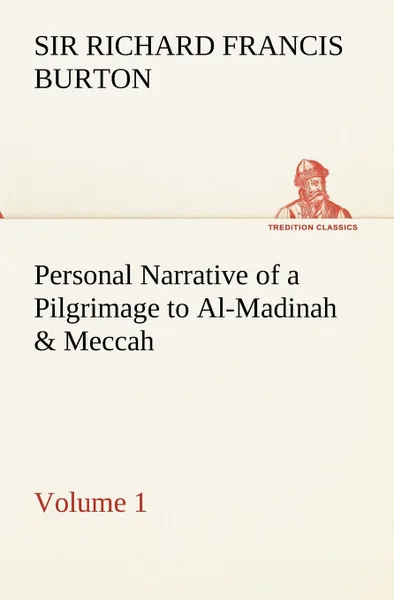 Обложка книги Personal Narrative of a Pilgrimage to Al-Madinah . Meccah - Volume 1, Sir Richard Francis Burton