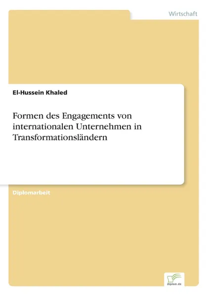 Обложка книги Formen des Engagements von internationalen Unternehmen in Transformationslandern, El-Hussein Khaled