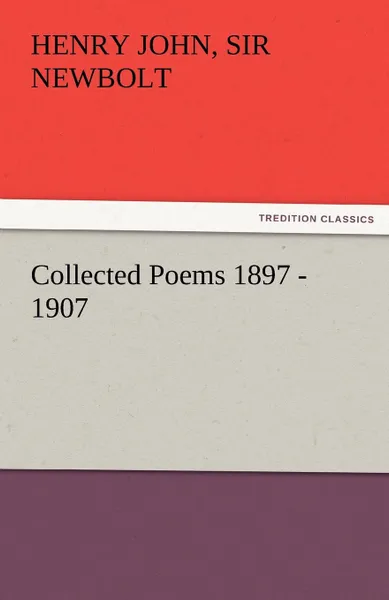 Обложка книги Collected Poems 1897 - 1907, by Henry Newbolt, Henry John Sir Newbolt