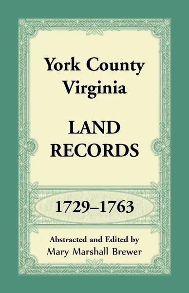 Обложка книги York County, Virginia Land Records, 1729-1763, Mary Marshall Brewer