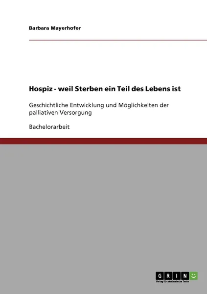 Обложка книги Hospiz - Weil Sterben Ein Teil Des Lebens Ist, Barbara Mayerhofer